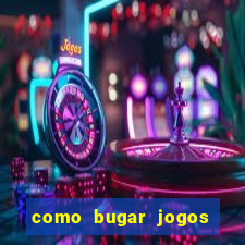 como bugar jogos de cassino